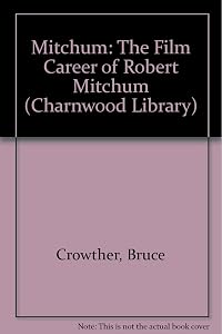 Mitchum: the Film Career of Robert Mitchum by Bruce Crowther