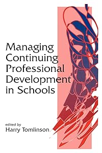 Managing Continuing Professional Development in Schools (Published in association with the British Educational Leadership and Management Society)