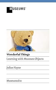 Wonderful Things - Learning with Museum Objects by Julian Vayne