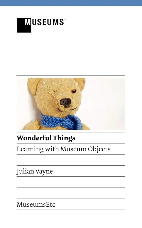 Wonderful Things - Learning with Museum Objects by Julian Vayne