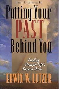 Putting Your Past Behind You: Finding Hope for Life's Deepest Hurts