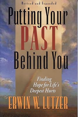 Putting Your Past Behind You: Finding Hope for Life's Deepest Hurts