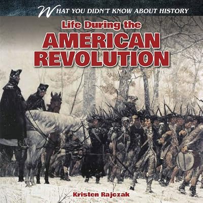 Life During the American Revolution (What You Didn't Know About History)