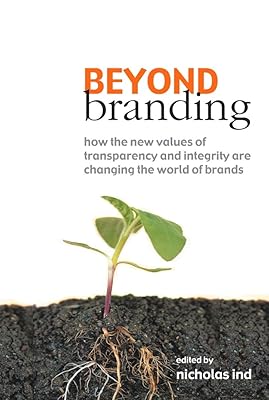 Beyond Branding: How the New Values of Transparency and Integrity Are Changing the World of Brands