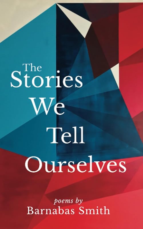 The Stories We Tell Ourselves by Barnabas Smith