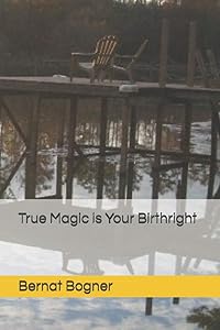 True Magic is Your Birthright by Bernat Bogner