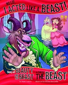 No Lie, I Acted Like a Beast!: The Story of Beauty and the Beast as Told by the Beast by Nancy Loewen