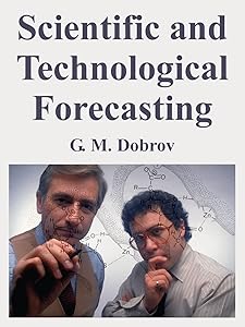 Scientific and Technological Forecasting by G M Dobrov