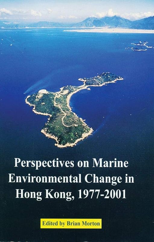 Perspectives on Marine Environmental Change in Hong Kong, 1977–2001 by Brian Morton