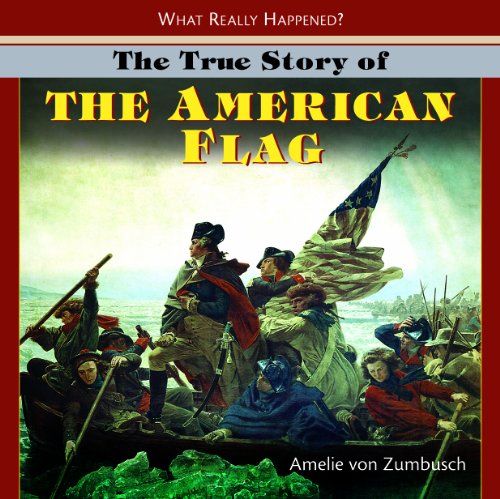 The True Story of the American Flag by Amelie Von Zumbusch