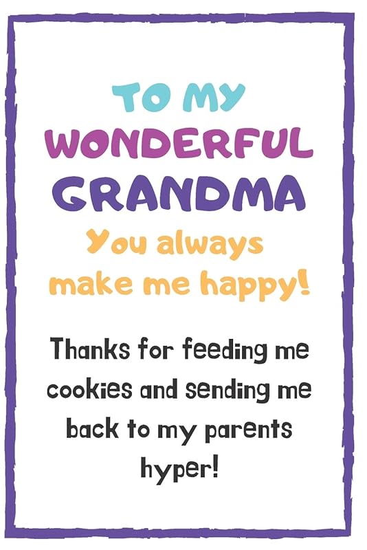 To My Wonderful Grandma You Always Make Me Happy: Grandparent's Day Themed Alternative Card and Gift by KeepsakeCelebration Journals