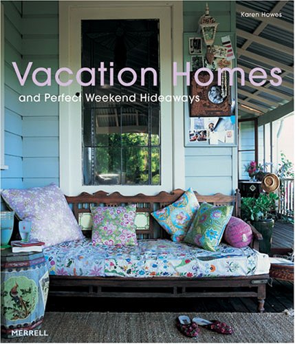 Vacation Homes and Perfect Weekend Hideaways by Karen Howes