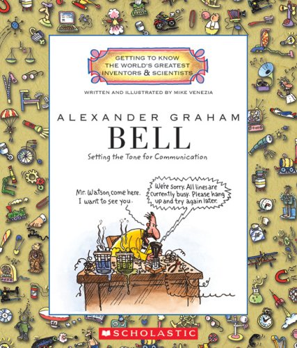 Alexander Graham Bell: Setting the Tone for Communication (Getting to Know the World's Greatest Inventors & Scientists (Hardcover))