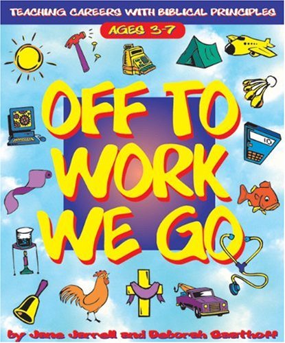 Off to Work We Go: Teaching Careers With Biblical Principles by Jane Cabaniss Jarrell