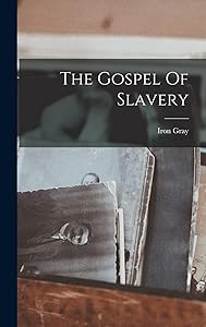 The Gospel Of Slavery by Gray Iron