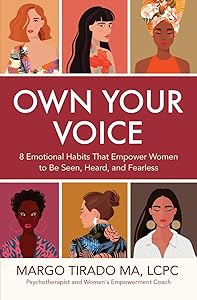 Own Your Voice: 8 Emotional Habits That Empower Women to Be Seen, Heard, and Fearless by Margo Tirado