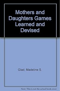 Mothers and Daughters Games Learned and Devised by Madeline S. Glad