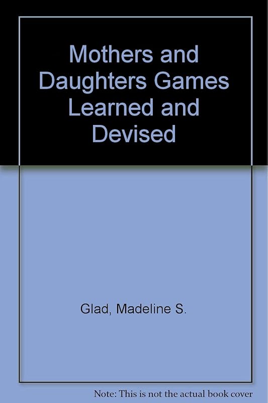 Mothers and Daughters Games Learned and Devised by Madeline S. Glad