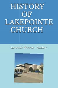 HISTORY OF LAKEPOINTE CHURCH by Kenneth Edward SHORES
