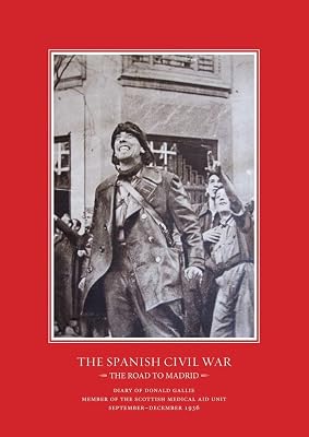Road to Madrid: Diary of Donald Gallie, Member of the Scottish Medical Aid Unit, Serving in the Spanish Civil War, September-December 1936 (The Canada ... Academic Studies on Contemporary Spain)