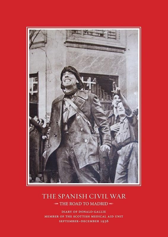 Road to Madrid: Diary of Donald Gallie, Member of the Scottish Medical Aid Unit, Serving in the Spanish Civil War, September-December 1936 (The Canada ... Academic Studies on Contemporary Spain) by Nina Stevens