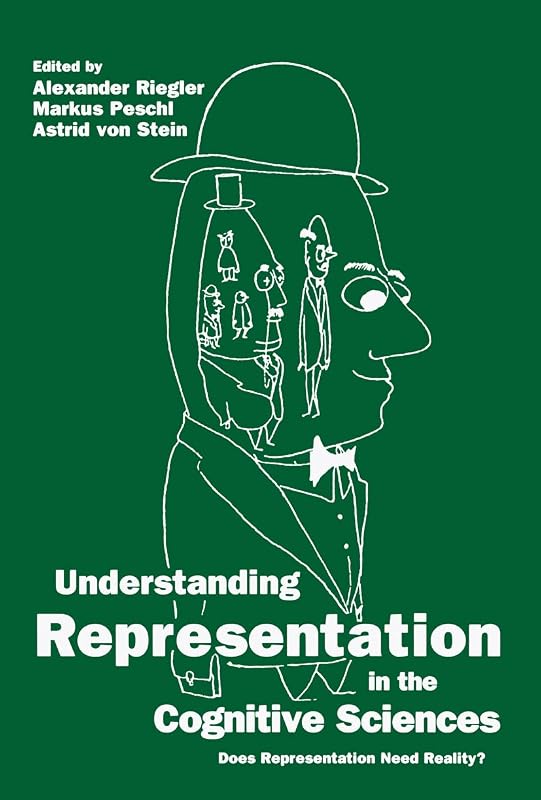 Understanding Representation in the Cognitive Sciences: Does Representation Need Reality? by Alexander Riegler