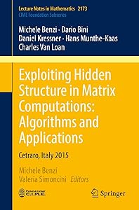 Exploiting Hidden Structure in Matrix Computations: Algorithms and Applications: Cetraro, Italy 2015 (C.I.M.E. Foundation Subseries) by Michele Benzi