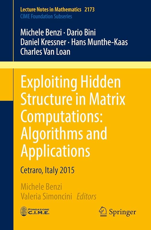 Exploiting Hidden Structure in Matrix Computations: Algorithms and Applications: Cetraro, Italy 2015 (C.I.M.E. Foundation Subseries) by Michele Benzi