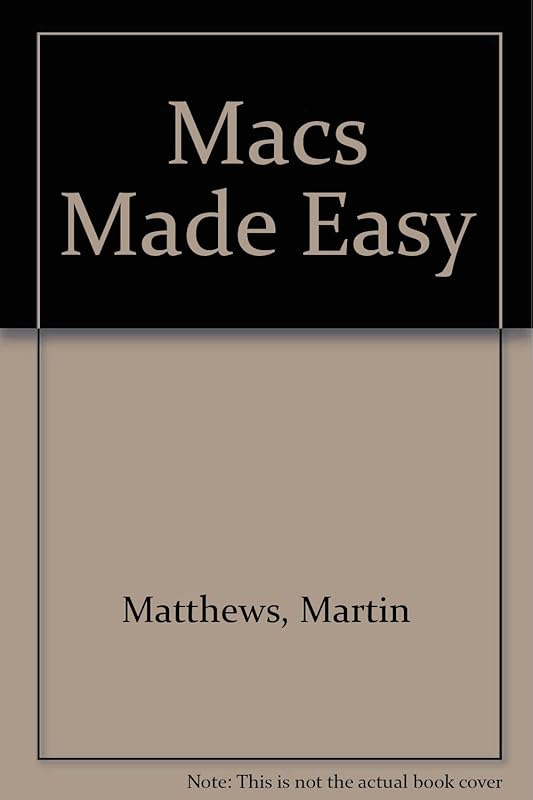The Mac Made Easy/Covers All Macintosh Models & System 7 by Martin S. Matthews