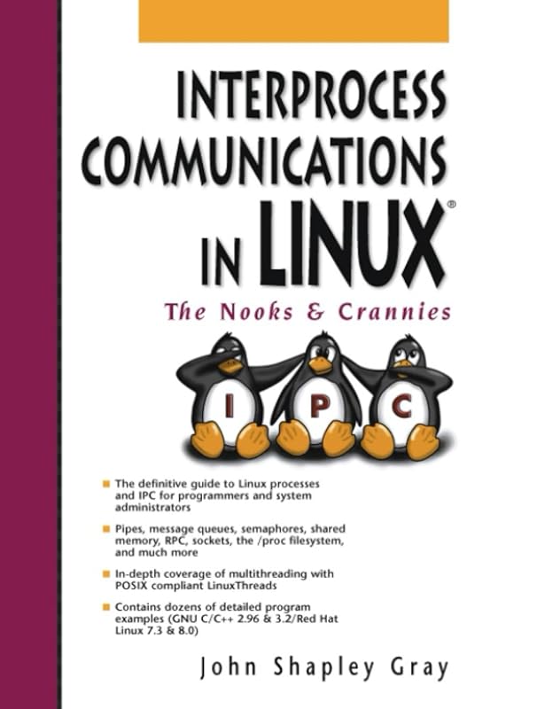 Interprocess Communications in Linux: The Nooks and Crannies by John Shapley Gray Gray