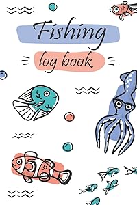 Fishing Log Book: Fishing Log Book For Kids And Adults,Essential Accessory For Your Tackle Box,Keep Track of Your Fishing Locations, Companions, ... Spots, and the Species of Fish You've Caught by ggg