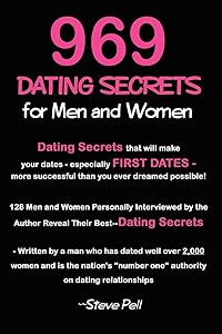 969 Dating Secrets for Men and Women: 128 Men and Women Personally Interviewed by the Author Reveal Their Best--Dating Secrets by Steve Pell