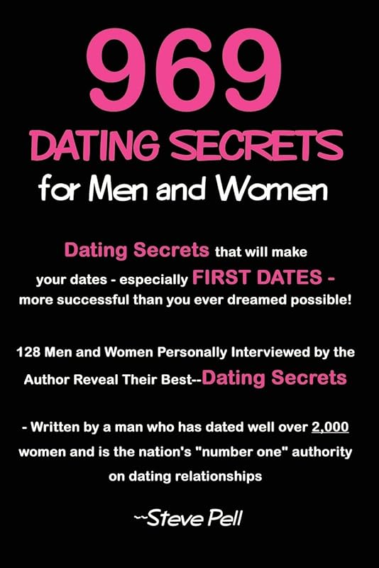 969 Dating Secrets for Men and Women: 128 Men and Women Personally Interviewed by the Author Reveal Their Best--Dating Secrets by Steve Pell