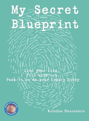 My Secret Blueprint: Live your life, Fill this out, Pass it on as your Legacy Story