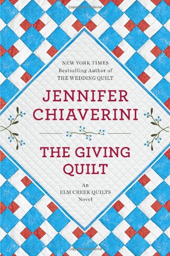The Giving Quilt: An Elm Creek Quilts Novel by Jennifer Chiaverini