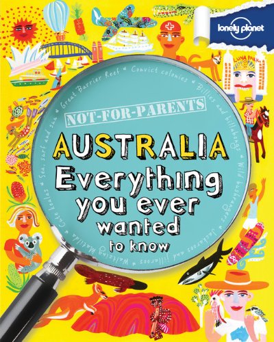 Not For Parents Australia: Everything You Ever Wanted to Know by Lonely Planet