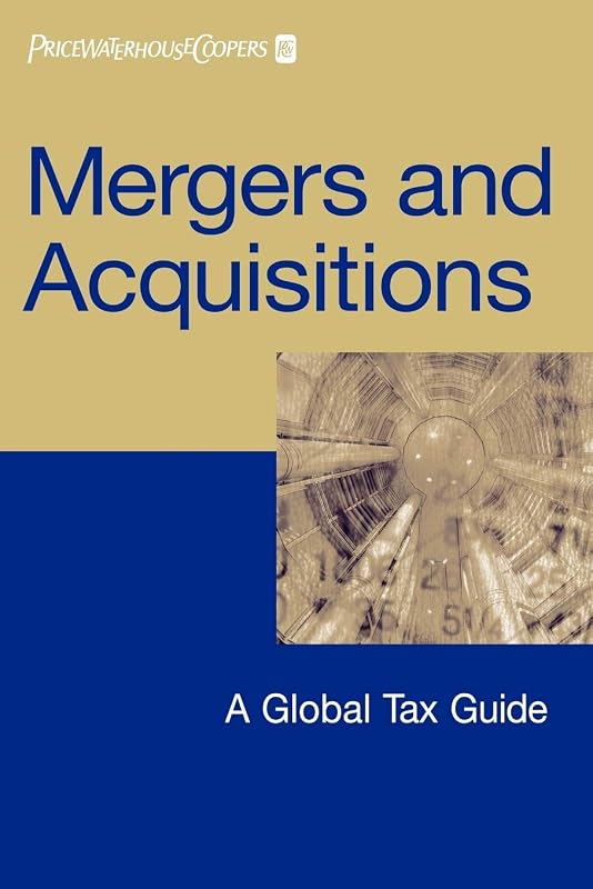 Mergers and Acquisitions: A Global Tax Guide by PriceWaterhouseCoopers LLP