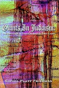 Giants in Judaism: The Historical Times in Which They Lived : 1180 B.C.E-1993 C.E by Sophia Platt-Friedman