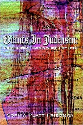 Giants in Judaism: The Historical Times in Which They Lived : 1180 B.C.E-1993 C.E