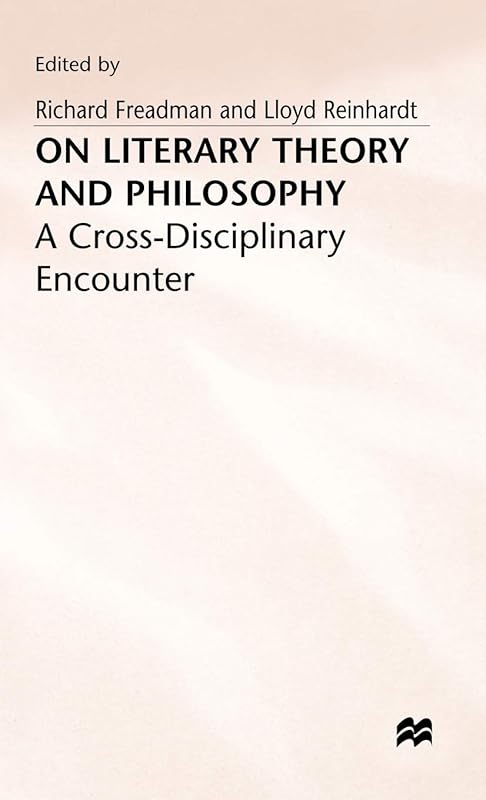 On Literary Theory and Philosophy (Cross-Disciplinary Encounter) by Richard Freadman