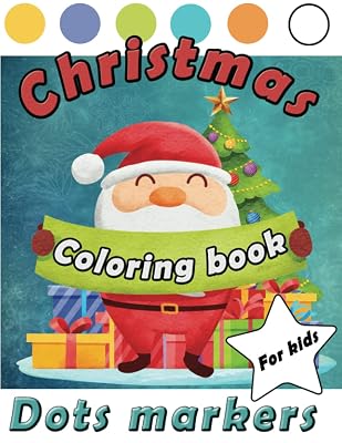 Christmas coloring book dot marker for kids: activity colouring Gift For Kids Ages 1-3 2-4 3-5 Baby Toddler Preschool / painting do a dot DOTS