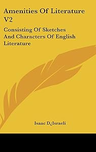 Amenities Of Literature V2: Consisting Of Sketches And Characters Of English Literature