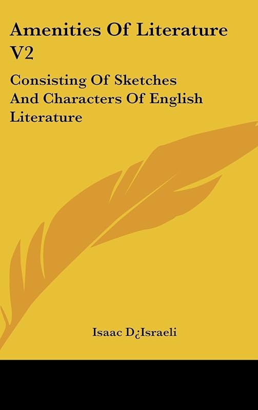 Amenities Of Literature V2: Consisting Of Sketches And Characters Of English Literature by Isaac Disraeli