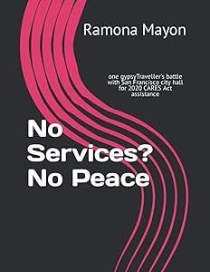 No Services? No Peace: one gypsyTraveller's battle with San Francisco city hall for 2020 CARES Act assistance by Ramona Mayon