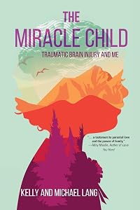 The Miracle Child: Traumatic Brain Injury and Me by Kelly Lang