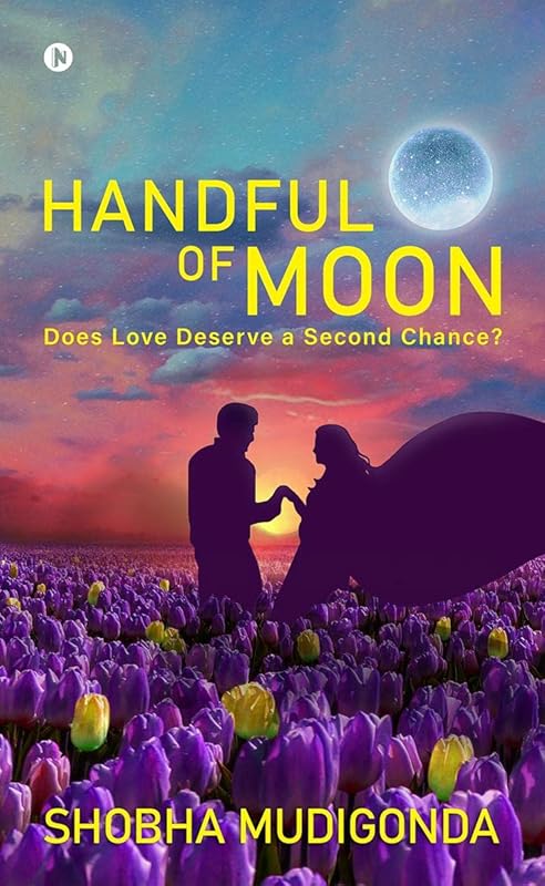 Handful of Moon: Does Love Deserve a Second Chance? by Shobha Mudigonda