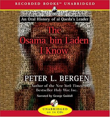 The Osama Bin Laden I Know: An Oral History of the Making of a Global Terrorist