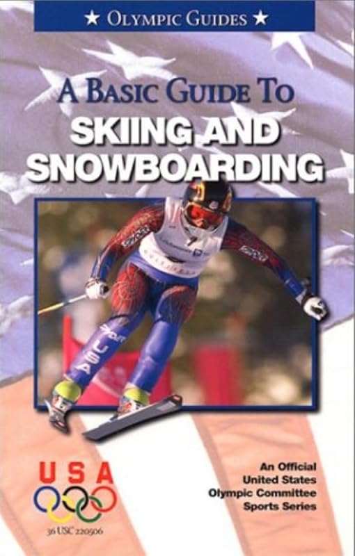 A Basic Guide to Skiing and Snowboarding by Us Olympic Committee