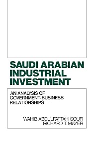Saudi Arabian Industrial Investment: An Analysis of Government-Business Relationships by Richard Mayer