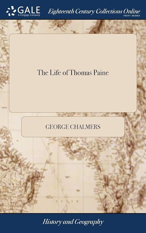 The Life of Thomas Paine by George Chalmers